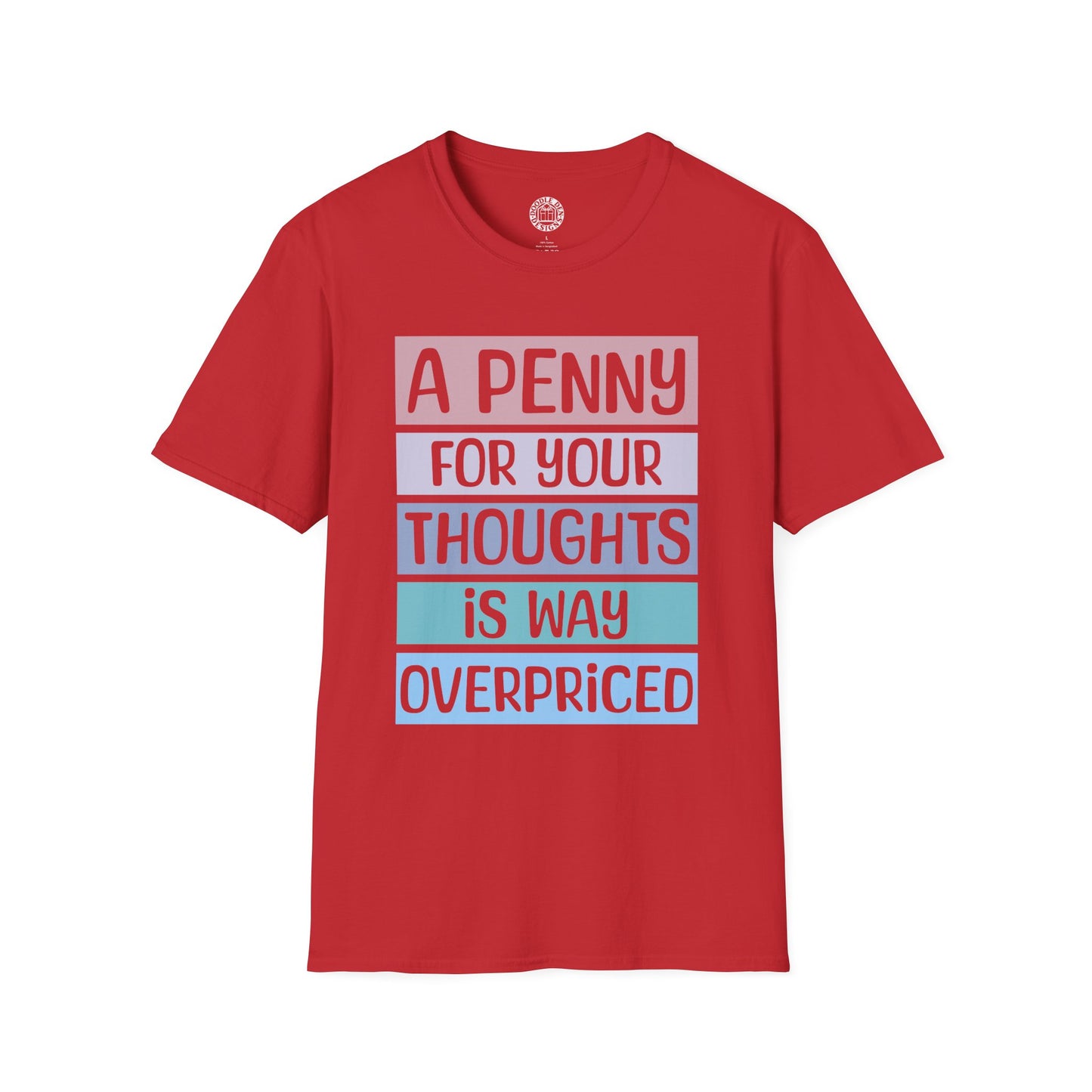 Red t-shirt with humorous text design that says a penny for your thoughts is way overpriced on a white background