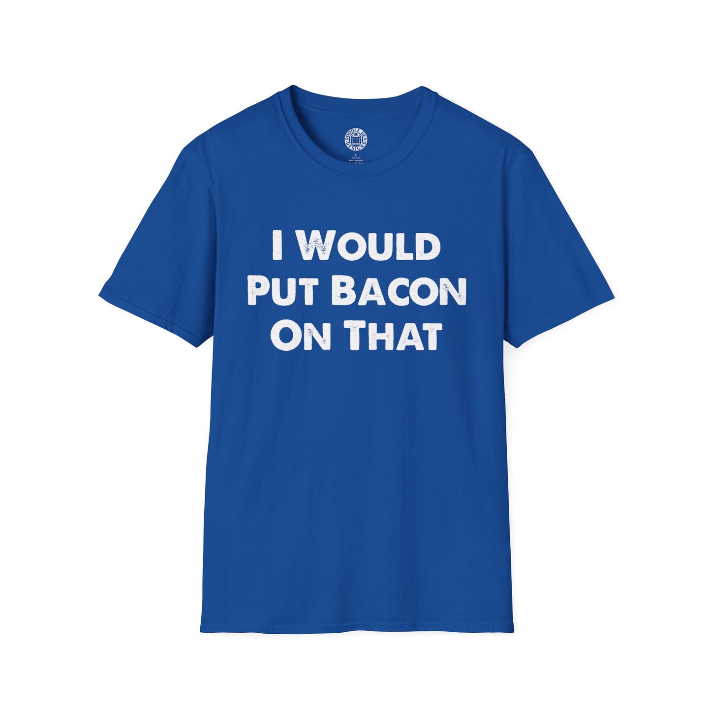 Blue t-shirt with white text 'I Would Put Bacon On That' on a white background