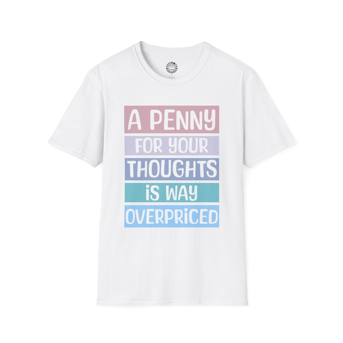 White t-shirt with colorful text design that says a penny for your thoughts is way overpriced on a white background