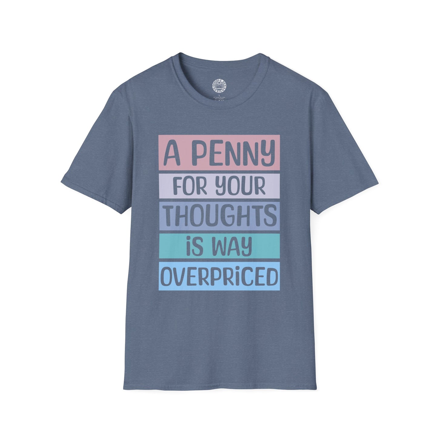 Blue t-shirt with colorful text design that says a penny for your thoughts is way overpriced on a white background