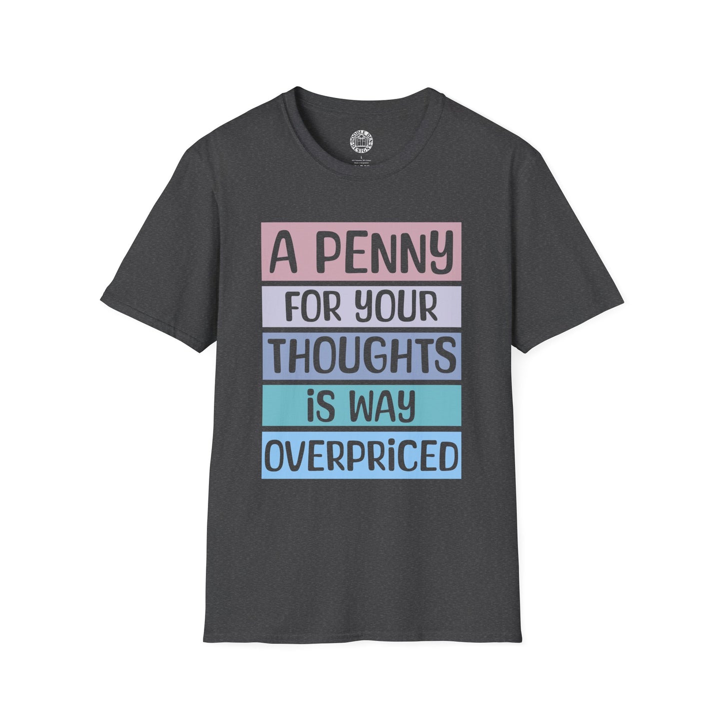 Gray t-shirt with colorful text design that says a penny for your thoughts is way overpriced on a white background
