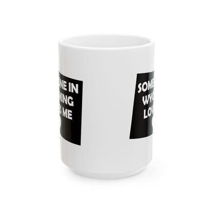 Someone In Wyoming Loves Me Mug