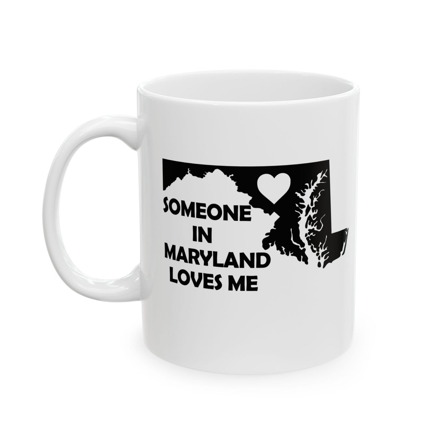 White mug with black text and outline of Maryland on a white background with text  Someone In Maryland Loves Me
