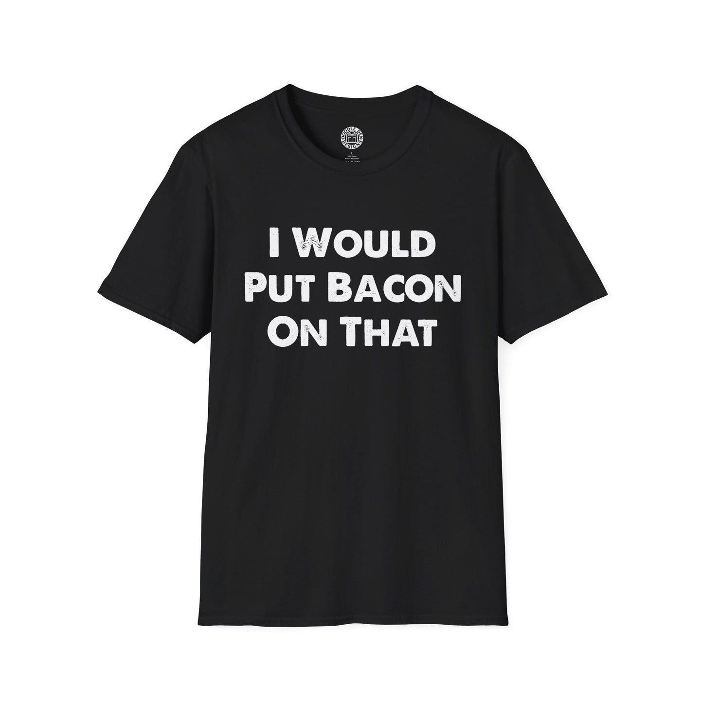 Black t-shirt with white text 'I Would Put Bacon On That' on a white background