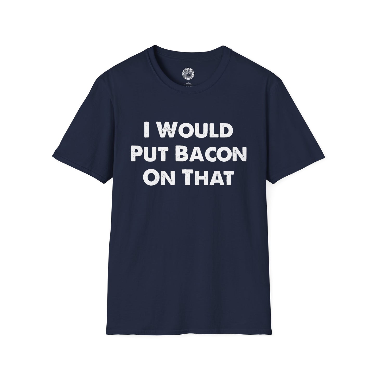 Navy blue t-shirt with white text 'I Would Put Bacon On That' on a white background