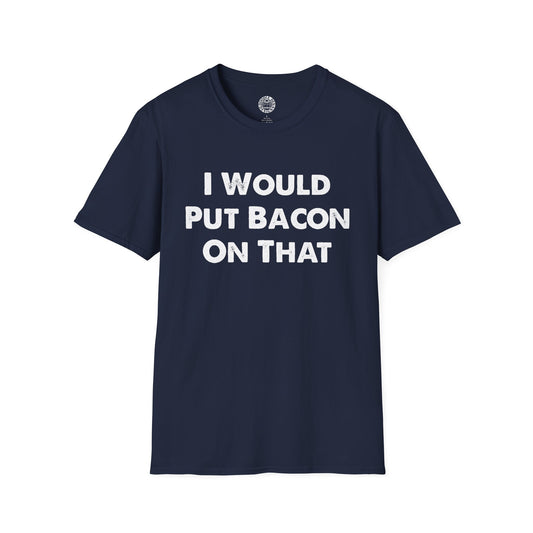 Navy blue t-shirt with white text 'I Would Put Bacon On That' on a white background