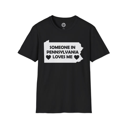 Black t-shirt with white text and state outline on a white background  with text  Someone In Pennsylvania Loves Me