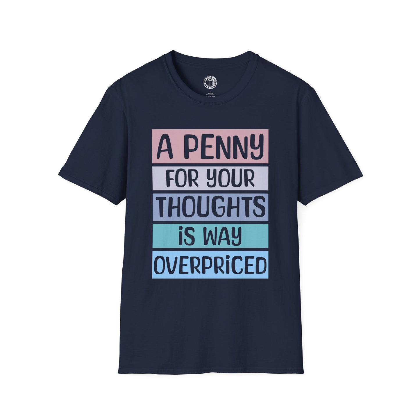 Navy blue t-shirt with colorful text design that says a penny for your thoughts is way overpriced on a white background
