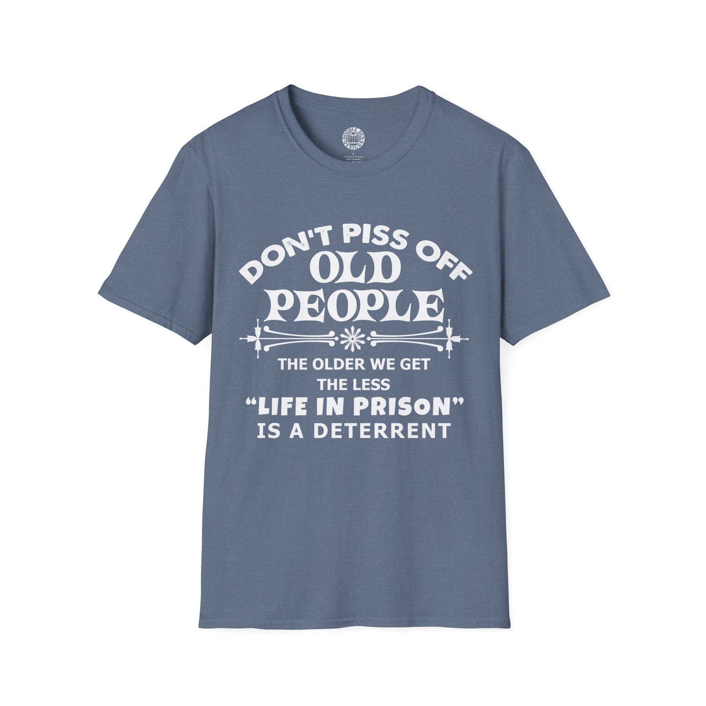 Blue t-shirt with white text on a white background that says don't piss off old people