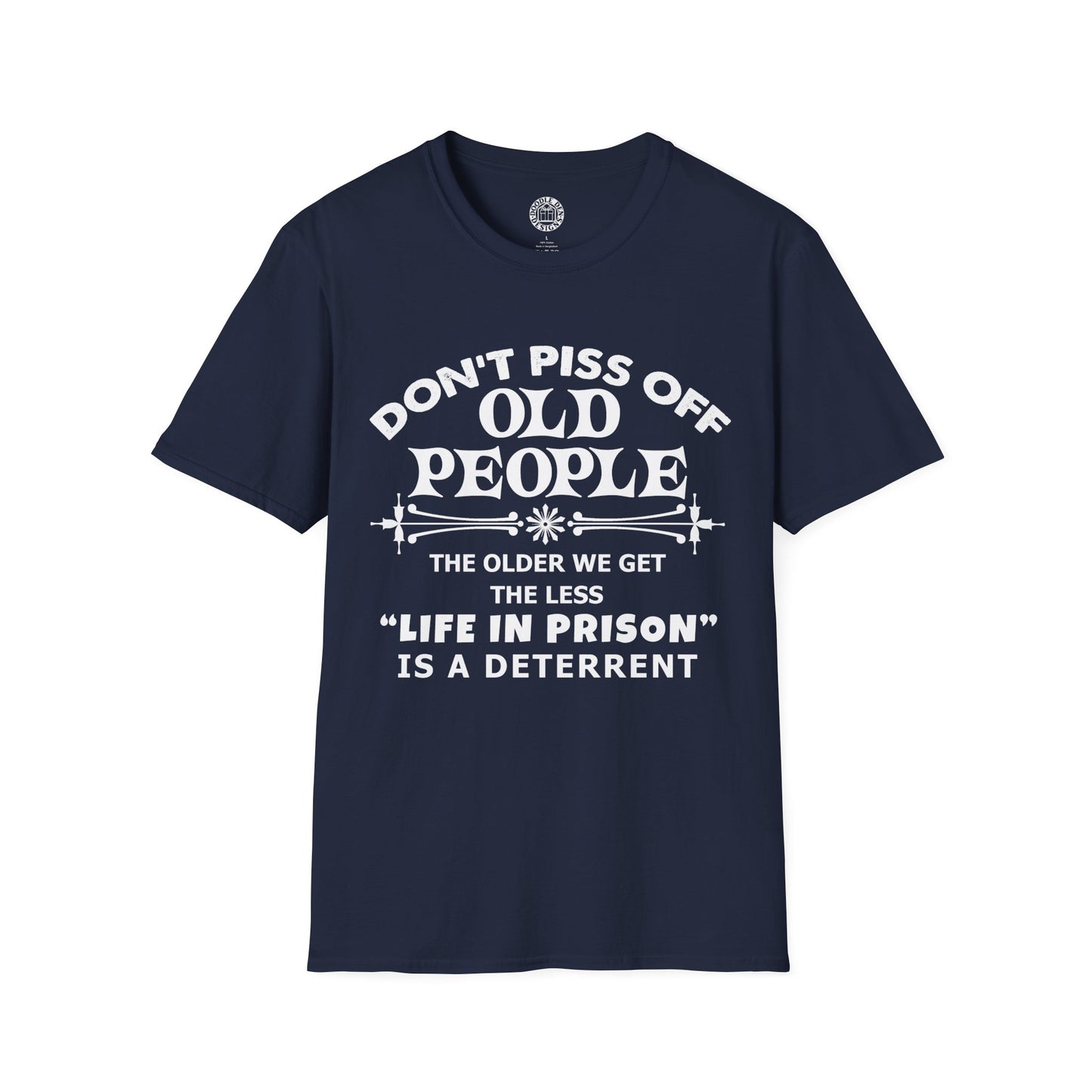 Navy blue t-shirt with white text on a white background that says don't piss off old people