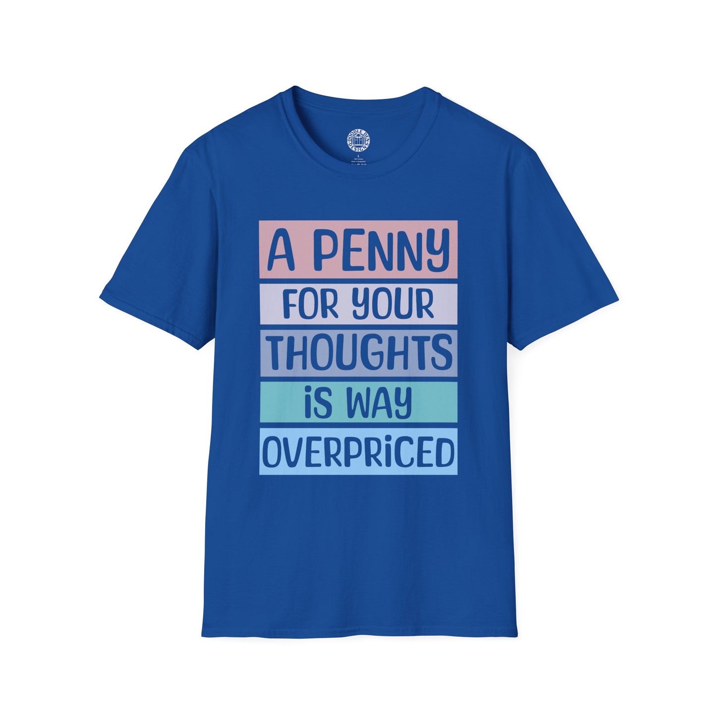 Blue t-shirt with humorous text design that says a penny for your thoughts is way overpriced on a white background
