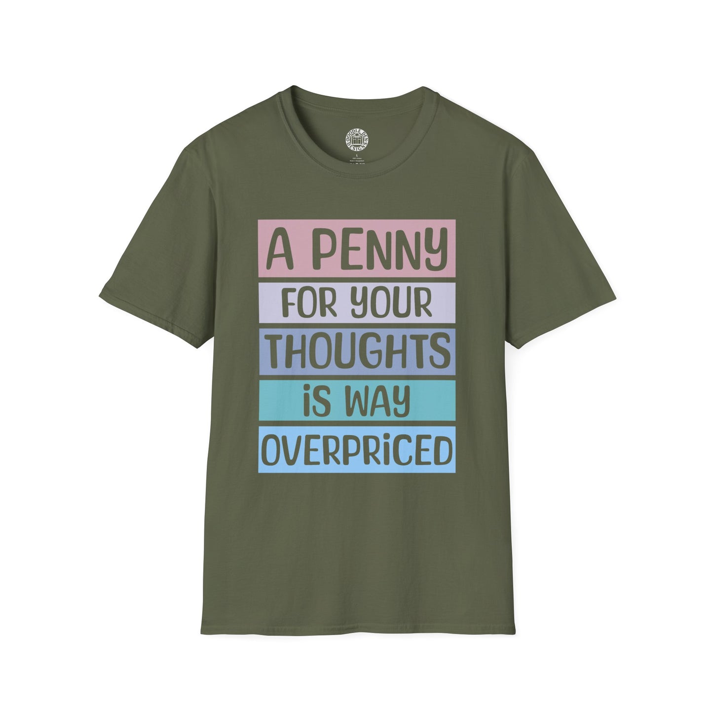 Green t-shirt with colorful text design that says a penny for your thoughts is way overpriced  on a white background