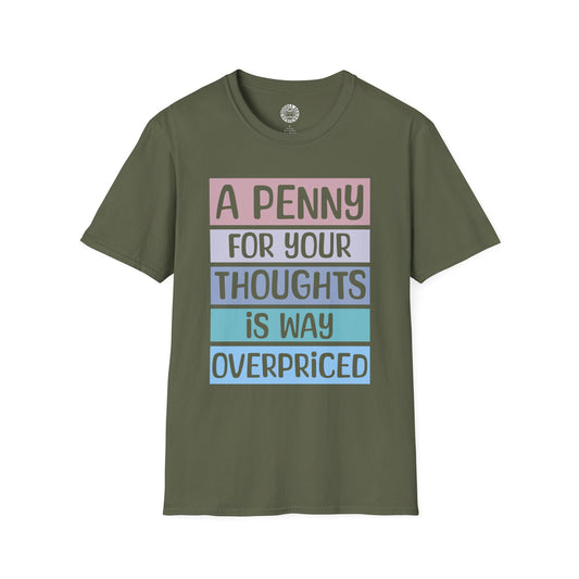 Green t-shirt with colorful text design that says a penny for your thoughts is way overpriced  on a white background