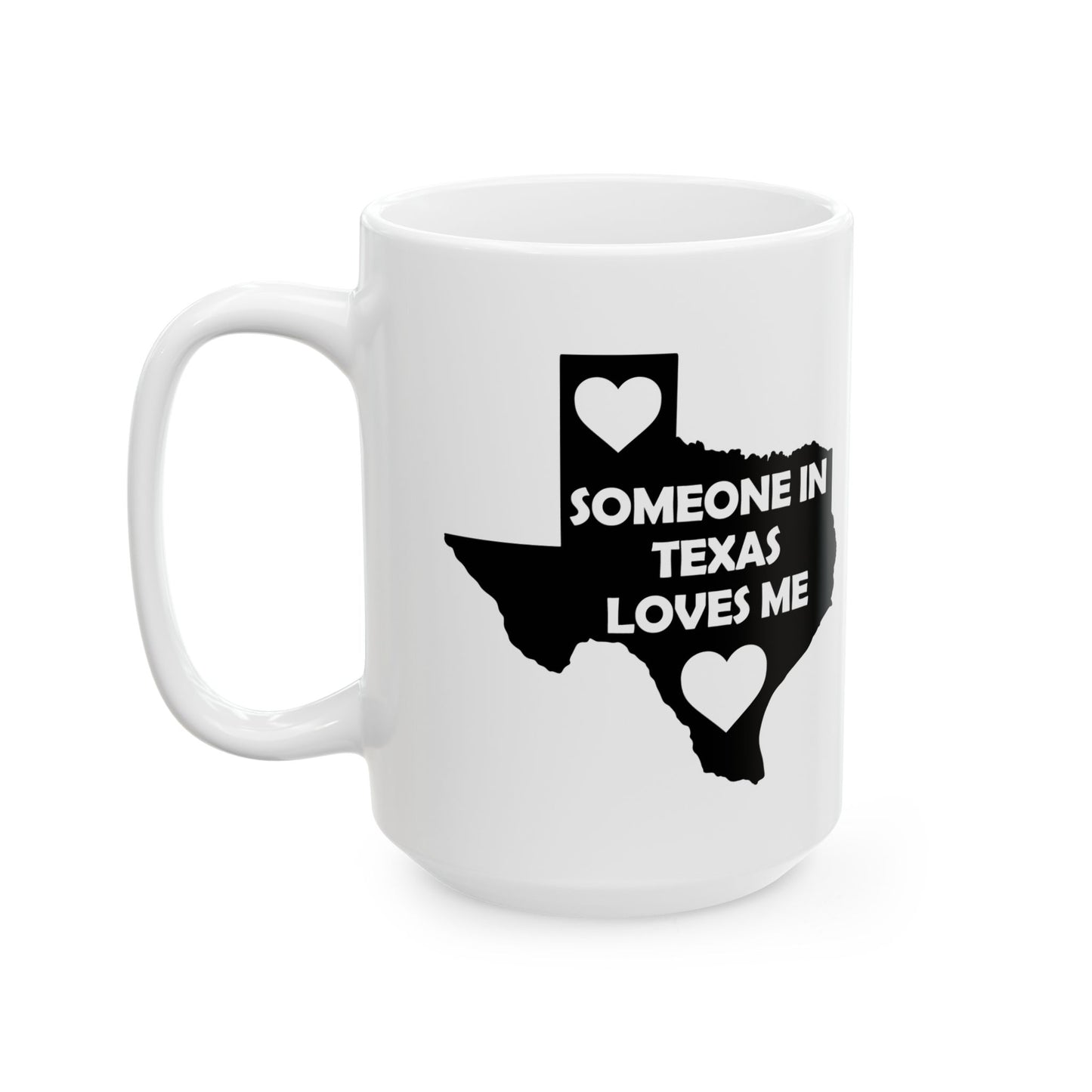White mug with black text and heart shapes on a white background  with text  Someone In Texas Loves Me