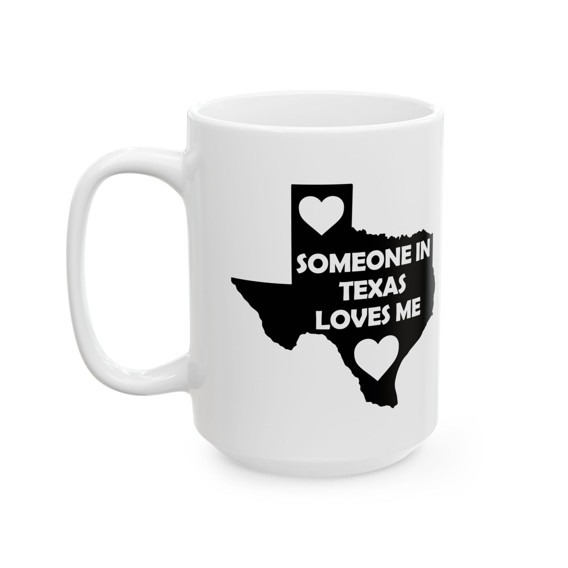 White mug with black text and heart shapes on a white background  with text  Someone In Texas Loves Me
